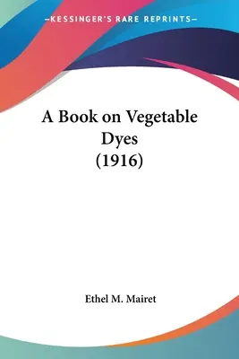O carte despre coloranții vegetali (1916) - A Book on Vegetable Dyes (1916)
