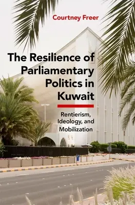 Rezistența politicii parlamentare în Kuwait: Parlament, rentierism și societate - The Resilience of Parliamentary Politics in Kuwait: Parliament, Rentierism, and Society