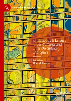 Copilărie și timp liber: Dialoguri interculturale și interdisciplinare (Cross-Cultural and Inter-Disciplinary Dialogues) - Childhoods & Leisure: Cross-Cultural and Inter-Disciplinary Dialogues