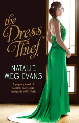 The Dress Thief: Un roman captivant despre modă, secrete și intrigi în Parisul anilor 1930 - The Dress Thief: A gripping novel of fashion, secrets and intrigue in 1930s Paris