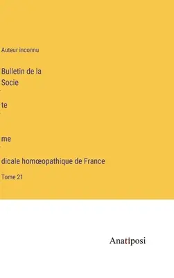 Buletinul Societății Franceze de Medicină Homeopatică: volumul 21 - Bulletin de la Société médicale homoeopathique de France: Tome 21