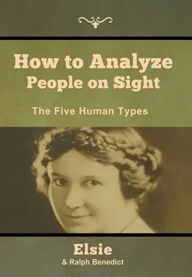 Cum să analizezi oamenii la vedere: Cele cinci tipuri umane - How to Analyze People on Sight: The Five Human Types