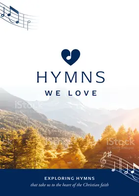 Hymns We Love Songbook: Explorarea imnurilor care ne duc la inima credinței creștine - Hymns We Love Songbook: Exploring Hymns That Take Us to the Heart of the Christian Faith