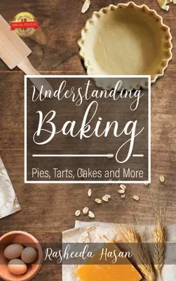 Înțelegerea coacerii: Plăcinte, tarte, prăjituri și multe altele - Understanding Baking: Pies, Tarts, Cakes and More
