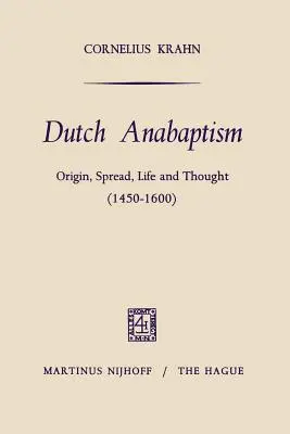 Anabaptismul olandez: Origine, răspândire, viață și gândire (1450-1600) - Dutch Anabaptism: Origin, Spread, Life and Thought (1450-1600)