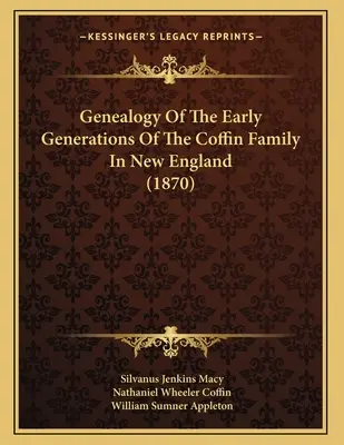 Genealogia primelor generații ale familiei Coffin din Noua Anglie (1870) - Genealogy Of The Early Generations Of The Coffin Family In New England (1870)
