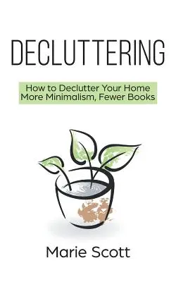Decluttering: Cum să-ți dezordonezi casa Mai mult minimalism, mai puține cărți - Decluttering: How to Declutter Your Home More Minimalism, Fewer Books