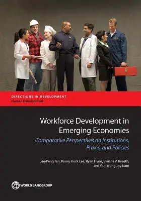Dezvoltarea forței de muncă în economiile emergente: Perspective comparative asupra instituțiilor, practicilor și politicilor - Workforce Development in Emerging Economies: Comparative Perspectives on Institutions, Praxis, and Policies