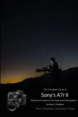 Ghidul complet pentru Sony Alpha 7r II (ediție alb-negru) - The Complete Guide to Sony's Alpha 7r II (B&W Edition)