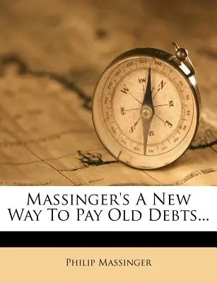 Massinger este o nouă modalitate de a plăti datorii vechi... - Massinger's a New Way to Pay Old Debts...