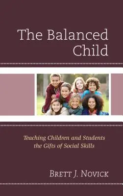 Copilul echilibrat: Predarea copiilor și elevilor a darurilor abilităților sociale - The Balanced Child: Teaching Children and Students the Gifts of Social Skills
