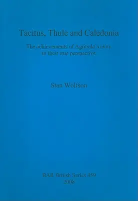 Tacitus, Thule și Caledonia: Realizările marinei lui Agricola în adevărata lor perspectivă - Tacitus, Thule and Caledonia: The achievements of Agricola's navy in their true perspective