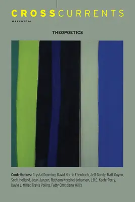 Curente încrucișate: Theopoetics: Volumul 60, numărul 1, martie 2010 - Crosscurrents: Theopoetics: Volume 60, Number 1, March 2010