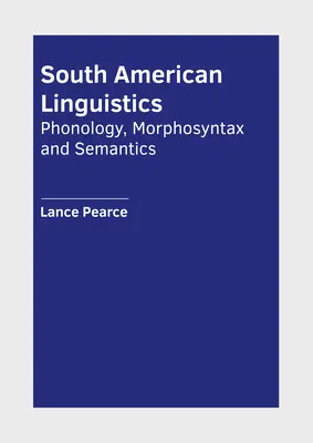 Lingvistică sud-americană: Fonologie, Morfosintaxă și Semantică - South American Linguistics: Phonology, Morphosyntax and Semantics