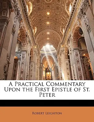 A Practical Commentary Upon the First Epistle of St. - A Practical Commentary Upon the First Epistle of St. Peter