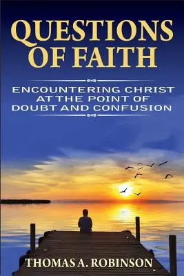 Întrebări de credință: Întâlnirea cu Hristos în punctul îndoielii și al confuziei - Questions of Faith: Encountering Christ at the Point of Doubt and Confusion