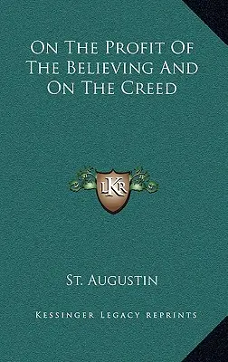 Despre folosul celor credincioși și despre Crez - On the Profit of the Believing and on the Creed