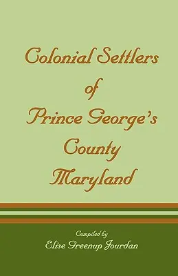 Coloniștii din comitatul Prince George, Maryland - Colonial Settlers of Prince George's County, Maryland