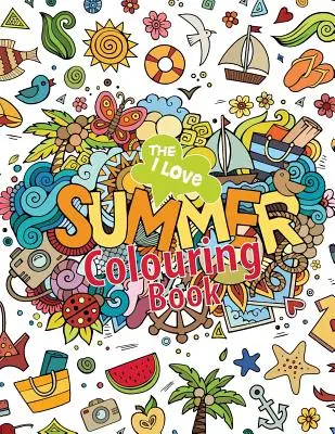 Cartea de colorat I Love Summer! - The I Love Summer Colouring Book!