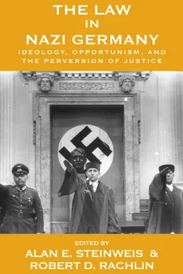 Legea în Germania nazistă: Ideologie, oportunism și pervertirea justiției - The Law in Nazi Germany: Ideology, Opportunism, and the Perversion of Justice