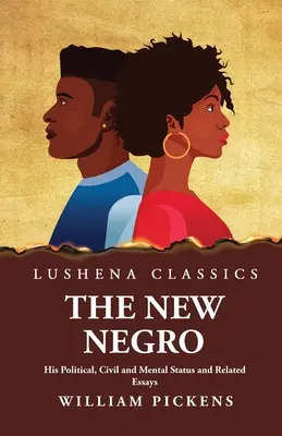 The New Negro Statutul său politic, civil și mental și eseuri conexe - The New Negro His Political, Civil and Mental Status and Related Essays