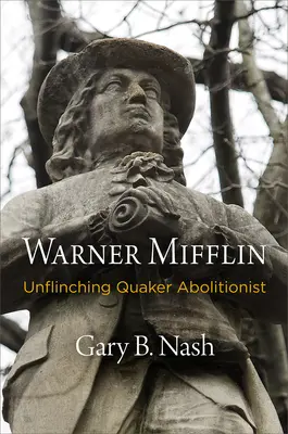 Warner Mifflin: Aboliționist quaker neclintit - Warner Mifflin: Unflinching Quaker Abolitionist