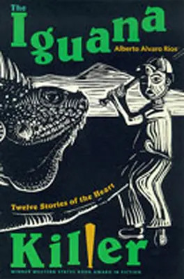 Ucigașul de iguane: Douăsprezece povești ale inimii - The Iguana Killer: Twelve Stories of the Heart