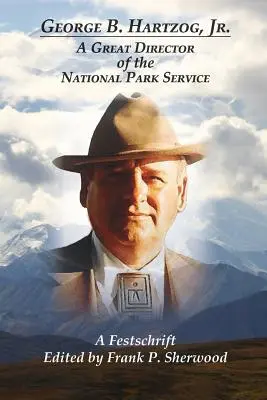 George B. Hartzog, Jr: Un mare director al Serviciului Parcului Național - George B. Hartzog, Jr.: A Great Director of the National Park Service