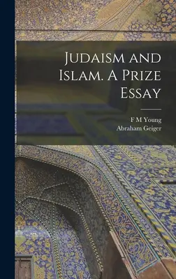Iudaismul și islamul. Un eseu premiat - Judaism and Islam. A Prize Essay