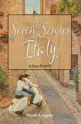 Cele șapte simțuri ale Italiei: La Luna di Miele - The Seven Senses of Italy: La Luna di Miele