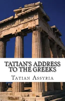 Discursul lui Tatian către greci - Tatian's Address to the Greeks
