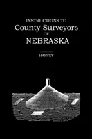 Instrucțiuni pentru topografii comitatului Nebraska - Instructions to County Surveyors of Nebraska