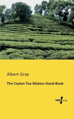Cartea de mână a producătorilor de ceai din Ceylon - The Ceylon Tea-Makers Hand-Book