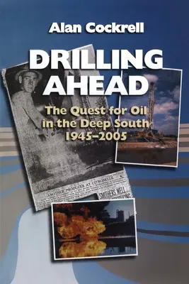 Drilling Ahead: The Quest for Oil in the Deep South (Căutarea petrolului în sudul profund), 1945-2005 - Drilling Ahead: The Quest for Oil in the Deep South, 1945-2005