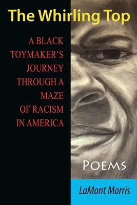 The Whirling Top: Călătoria unui fabricant de jucării de culoare prin labirintul rasismului în America - The Whirling Top: A Black Toymaker's Journey Through a Maze of Racism in America