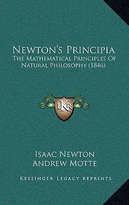 Principia lui Newton: Principiile matematice ale filosofiei naturale (1846) - Newton's Principia: The Mathematical Principles Of Natural Philosophy (1846)