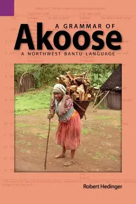 A Grammar of Akoose: O limbă bantu nordică - A Grammar of Akoose: A Northest Bantu Language