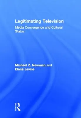 Legitimarea televiziunii: Convergența media și statutul cultural - Legitimating Television: Media Convergence and Cultural Status