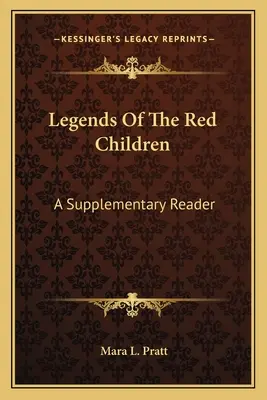 Legendele copiilor roșii: A Supplementary Reader - Legends Of The Red Children: A Supplementary Reader