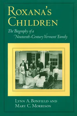 Copiii Roxanei: Biografia unei familii din Vermont din secolul al XIX-lea (The Biography of a Nineteenth-Century Vermont Family) - Roxana's Children: The Biography of a Nineteenth-Century Vermont Family