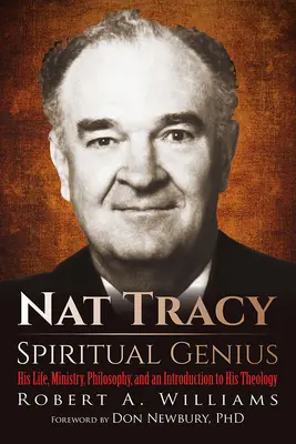 Nat Tracy - Geniu spiritual: Viața, slujirea, filosofia și o introducere în teologia sa - Nat Tracy - Spiritual Genius: His Life, Ministry, Philosophy, and an Introduction to His Theology