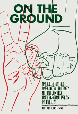 Pe teren: O istorie anecdotică ilustrată a presei subterane din anii șaizeci din S.U.A. - On the Ground: An Illustrated Anecdotal History of the Sixties Underground Press in the U.S.