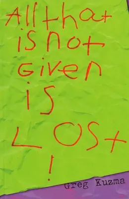 Tot ceea ce nu este dat este pierdut - All That is Not Given is Lost
