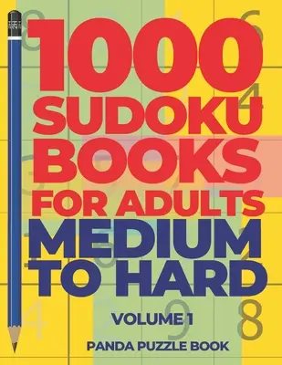 1000 Sudoku Books For Adults Medium To Hard - Volumul 1: Jocuri pentru creier pentru adulți - Jocuri logice pentru adulți - 1000 Sudoku Books For Adults Medium To Hard - Volume 1: Brain Games for Adults - Logic Games For Adults