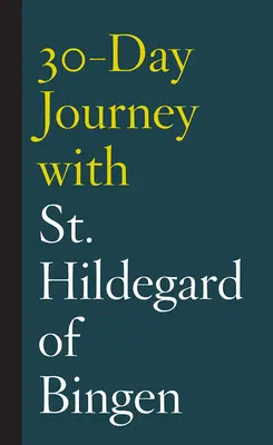 Călătorie de 30 de zile cu Sfânta Hildegard de Bingen - 30-Day Journey with St. Hildegard of Bingen