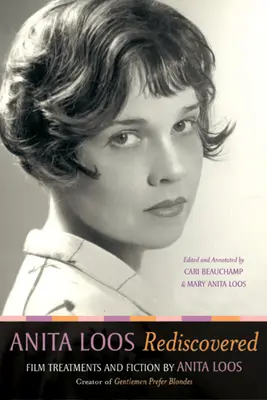 Anita Loos redescoperită: Tratamente cinematografice și ficțiune de Anita Loos, creatoarea filmului Domnii preferă blondele