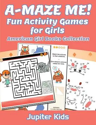 A-MAZE ME! Jocuri cu activități distractive pentru fete: Colecția de cărți American Girl - A-MAZE ME! Fun Activity Games for Girls: American Girl Books Collection