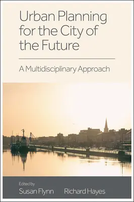 Planificare urbană pentru orașul viitorului: A Multidisciplinary Approach (O abordare multidisciplinară) - Urban Planning for the City of the Future: A Multidisciplinary Approach
