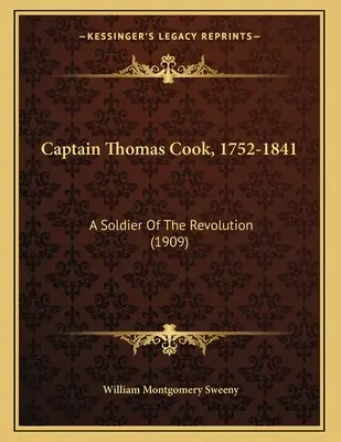 Căpitanul Thomas Cook, 1752-1841: Un soldat al Revoluției (1909) - Captain Thomas Cook, 1752-1841: A Soldier Of The Revolution (1909)