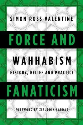 Forță și fanatism: Wahhabismul în Arabia Saudită și nu numai - Force and Fanaticism: Wahhabism in Saudi Arabia and Beyond